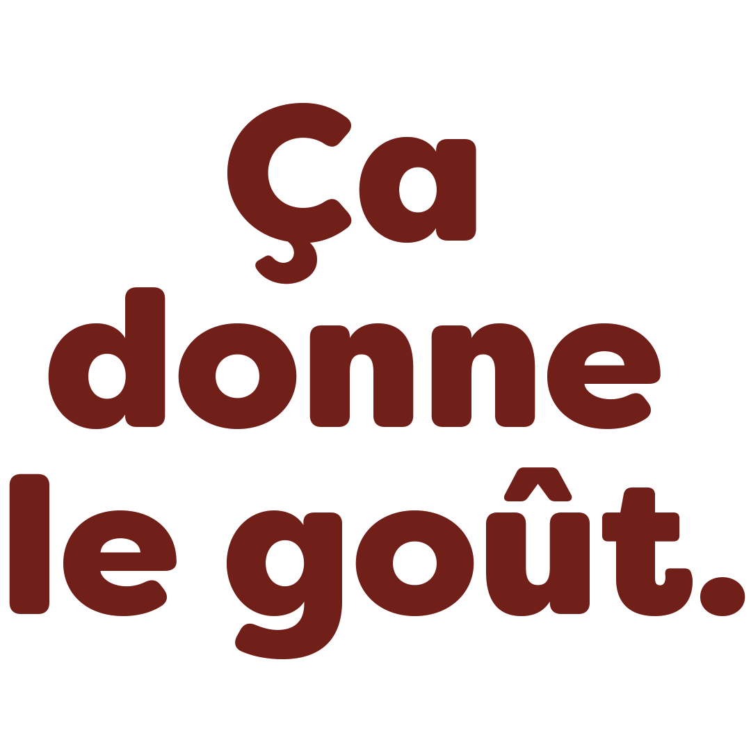 Ça donne le goût.